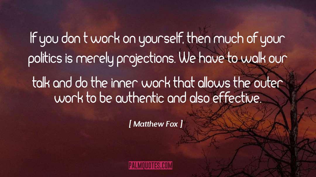 Matthew Fox Quotes: If you don't work on