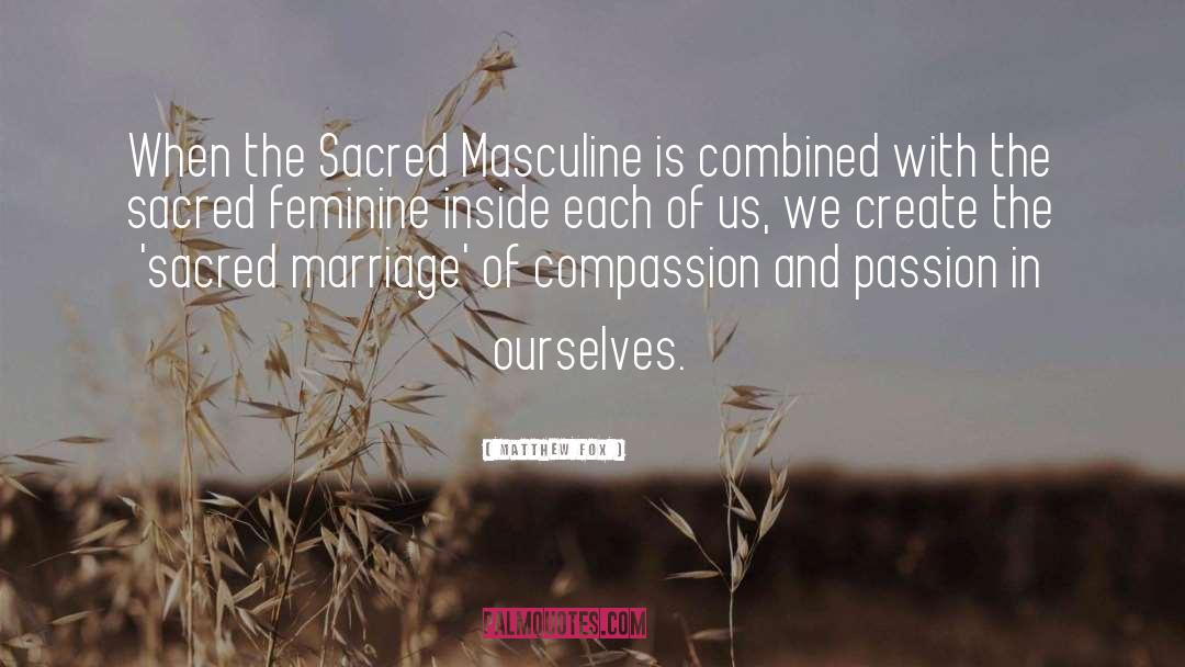 Matthew Fox Quotes: When the Sacred Masculine is