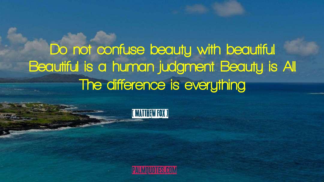 Matthew Fox Quotes: Do not confuse beauty with