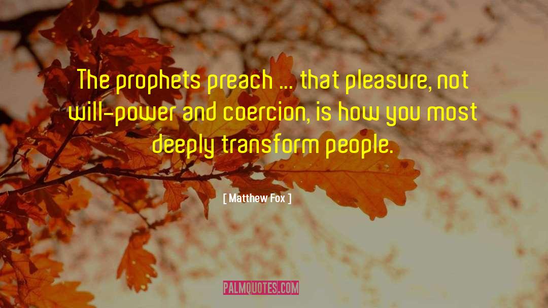 Matthew Fox Quotes: The prophets preach ... that