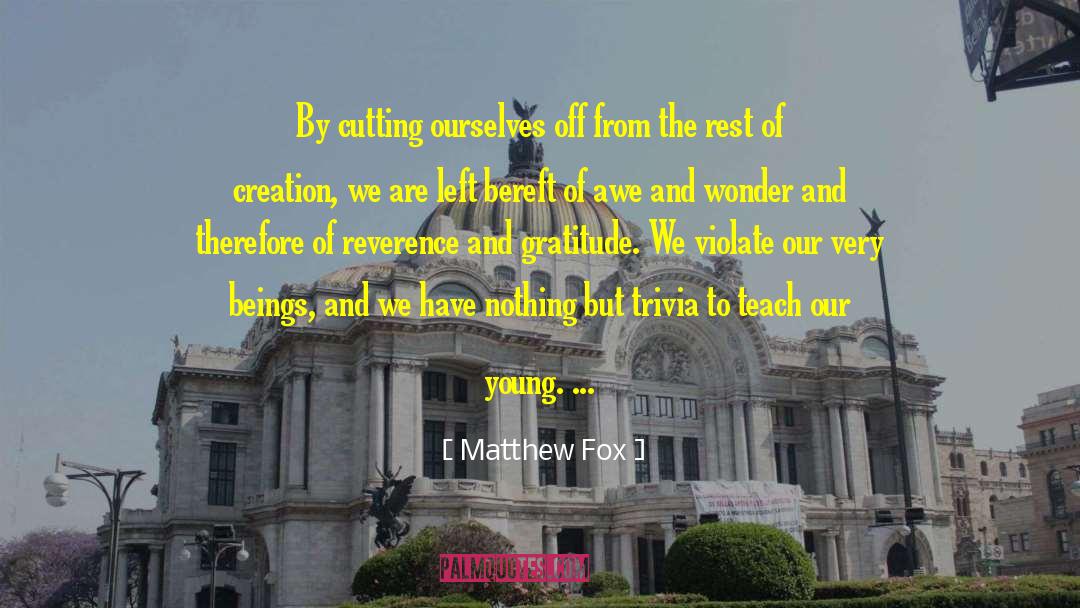 Matthew Fox Quotes: By cutting ourselves off from