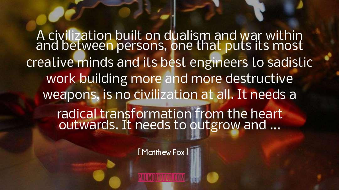 Matthew Fox Quotes: A civilization built on dualism