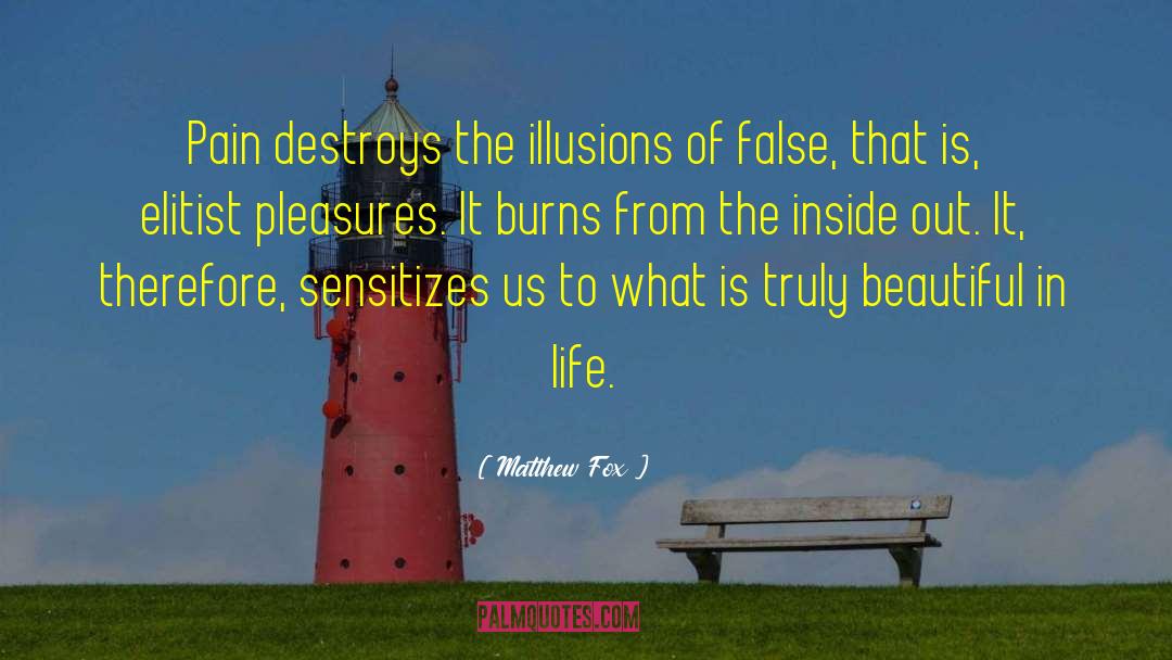 Matthew Fox Quotes: Pain destroys the illusions of