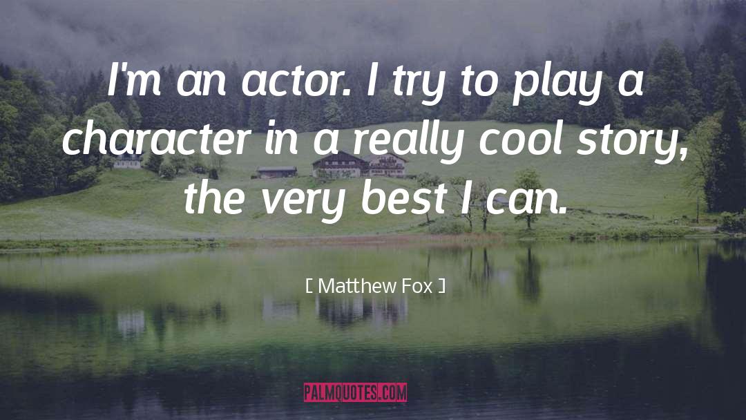 Matthew Fox Quotes: I'm an actor. I try