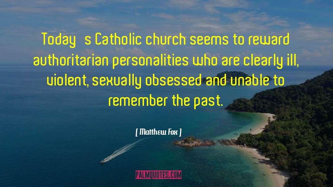 Matthew Fox Quotes: Today's Catholic church seems to