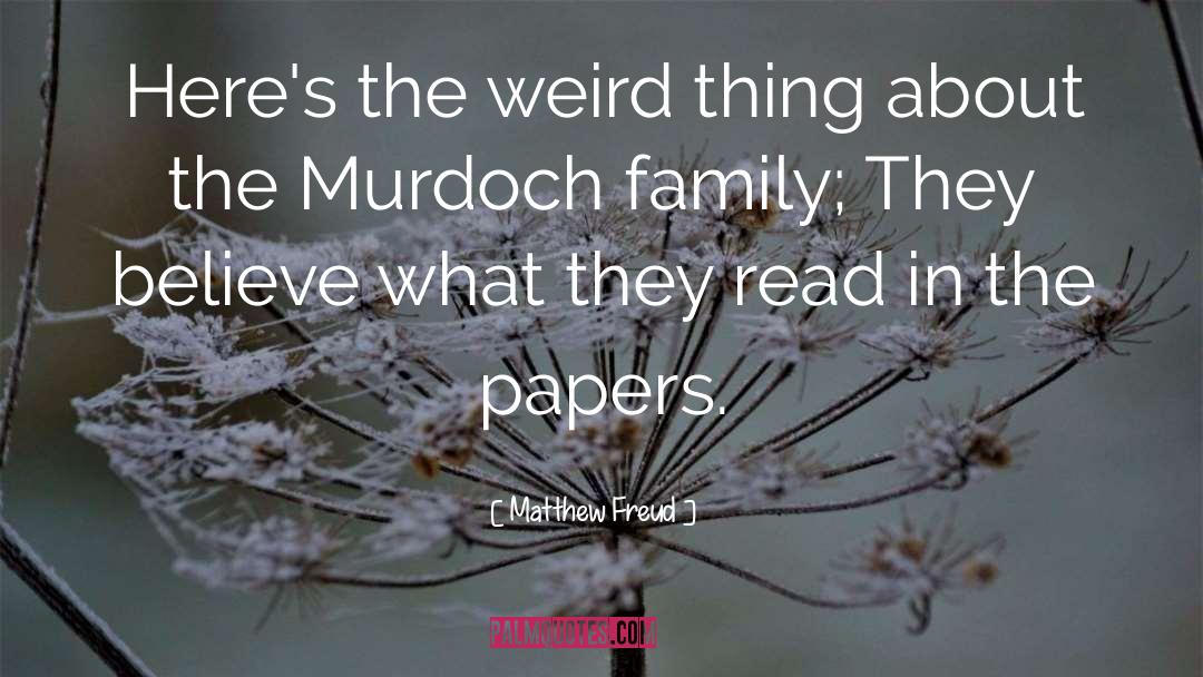 Matthew Freud Quotes: Here's the weird thing about