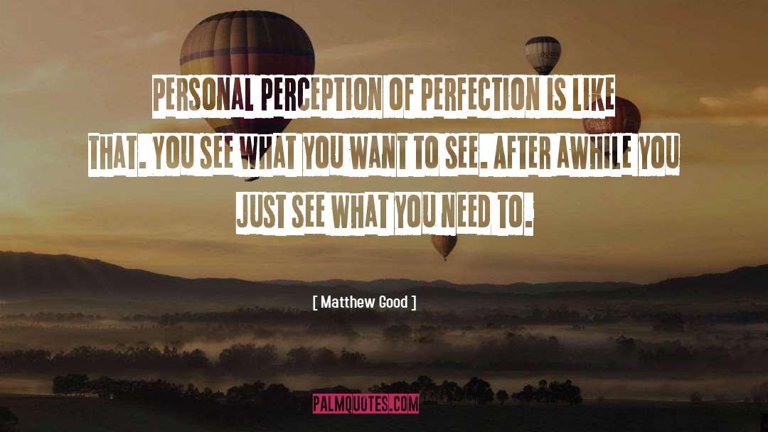 Matthew Good Quotes: Personal perception of perfection is