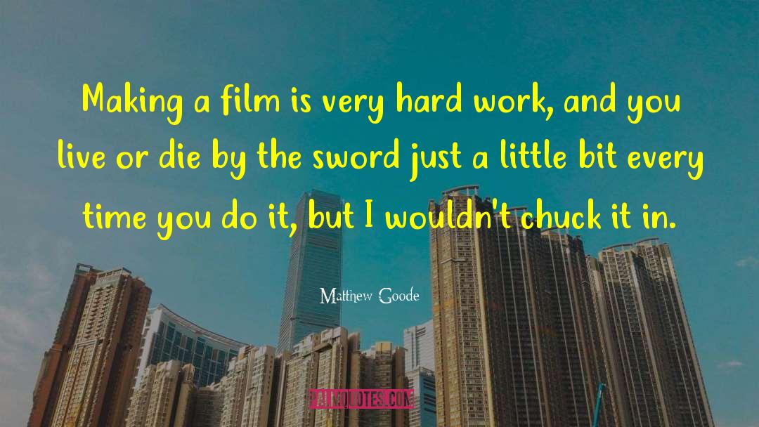 Matthew Goode Quotes: Making a film is very