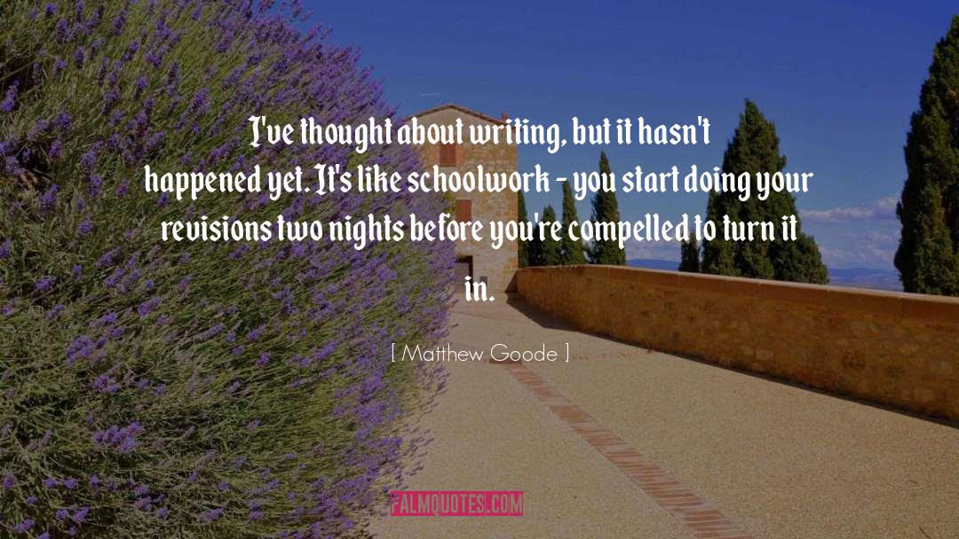 Matthew Goode Quotes: I've thought about writing, but