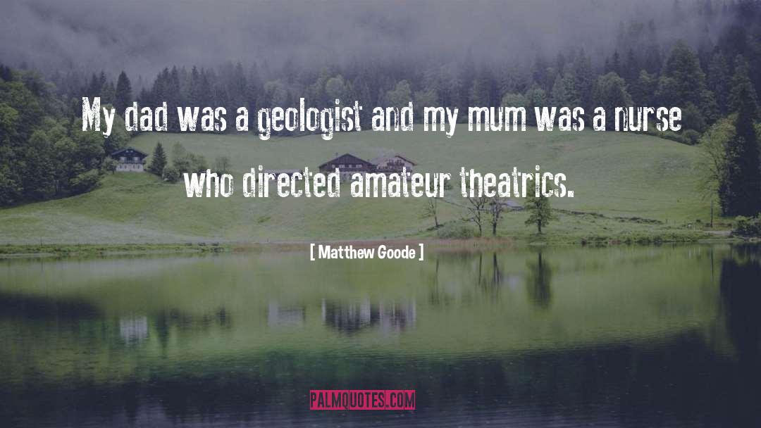Matthew Goode Quotes: My dad was a geologist