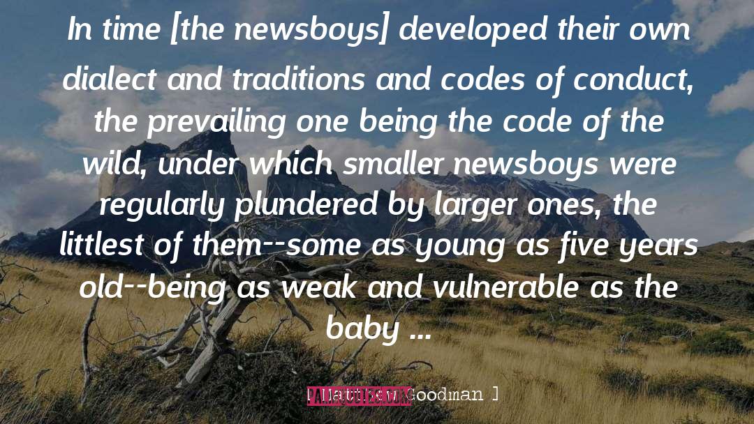 Matthew Goodman Quotes: In time [the newsboys] developed