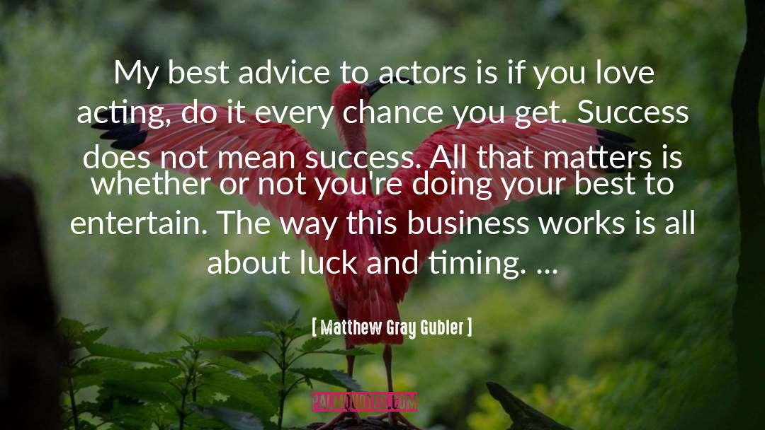 Matthew Gray Gubler Quotes: My best advice to actors