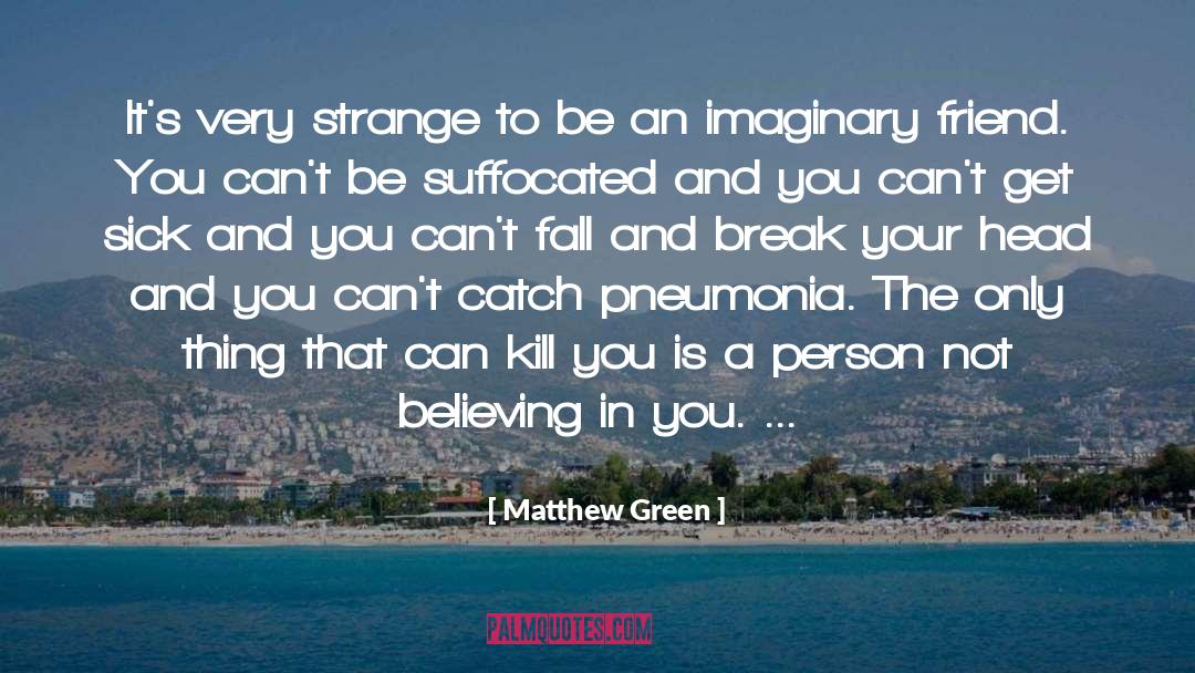Matthew Green Quotes: It's very strange to be