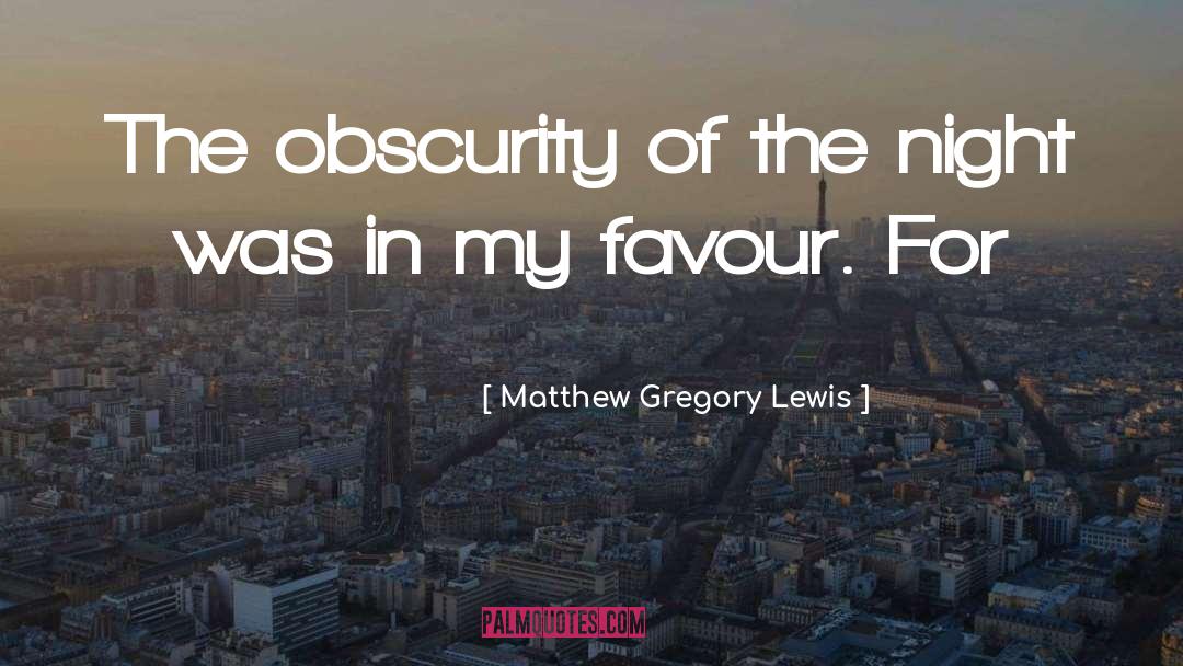 Matthew Gregory Lewis Quotes: The obscurity of the night