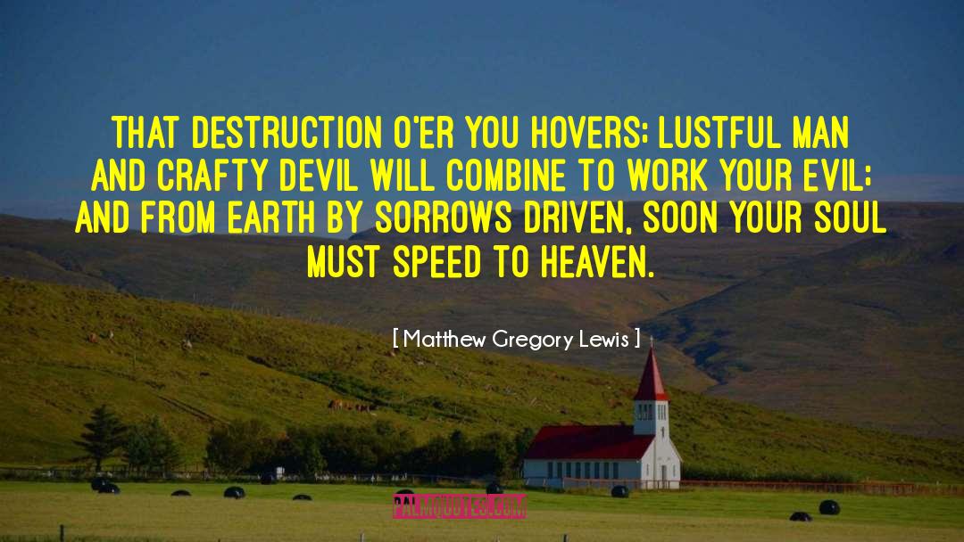 Matthew Gregory Lewis Quotes: That destruction o'er you hovers;