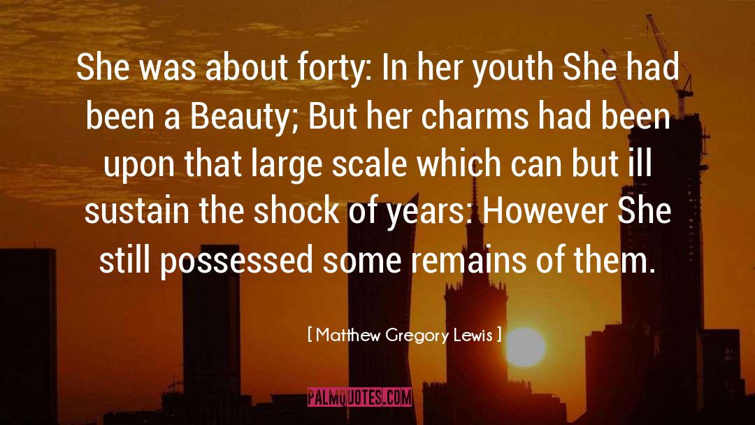 Matthew Gregory Lewis Quotes: She was about forty: In