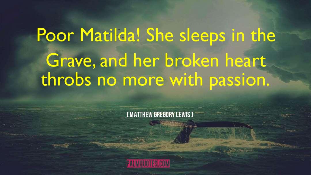 Matthew Gregory Lewis Quotes: Poor Matilda! She sleeps in