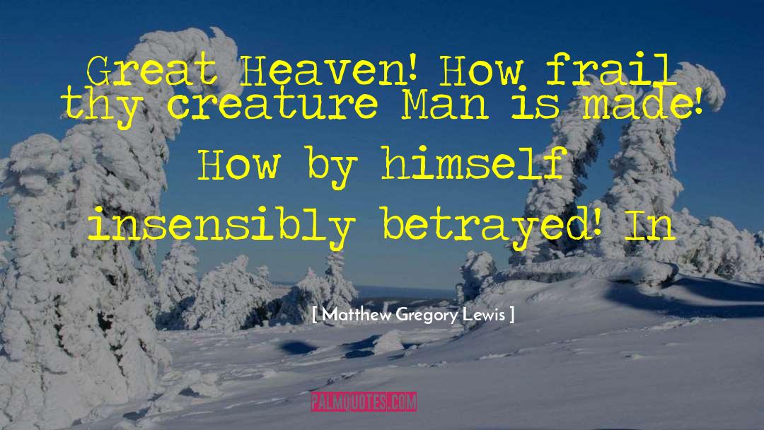 Matthew Gregory Lewis Quotes: Great Heaven! How frail thy