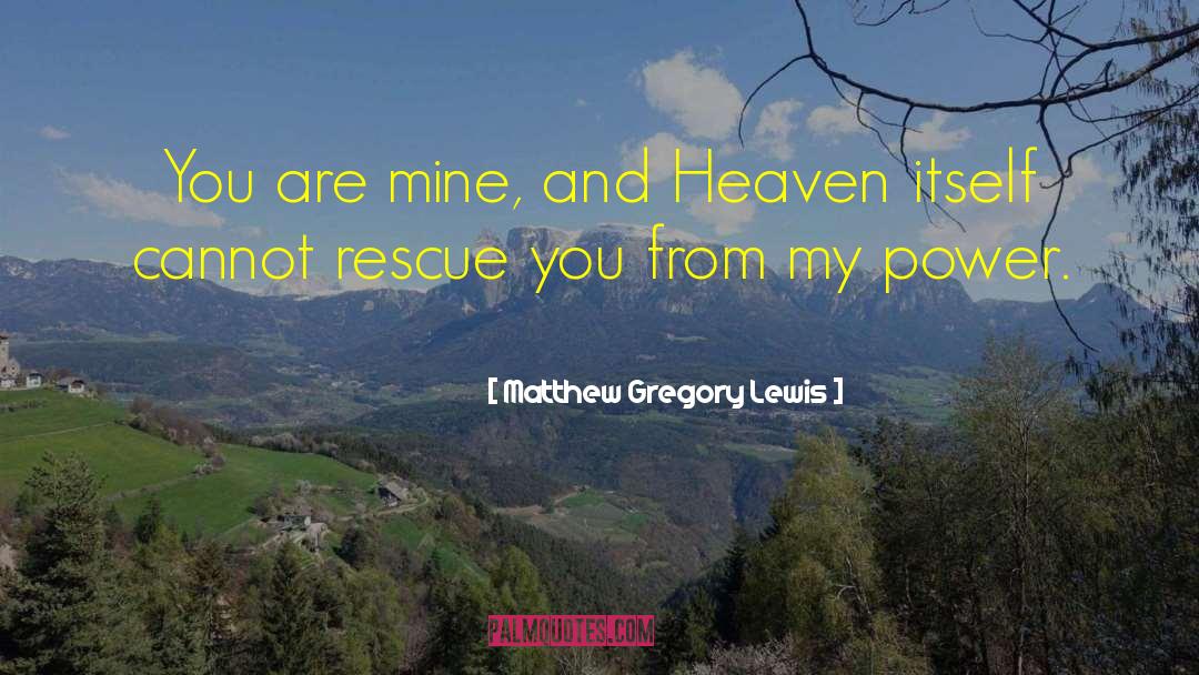 Matthew Gregory Lewis Quotes: You are mine, and Heaven