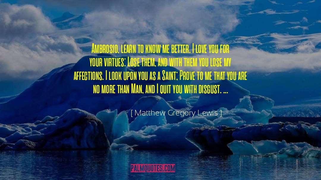 Matthew Gregory Lewis Quotes: Ambrosio, learn to know me