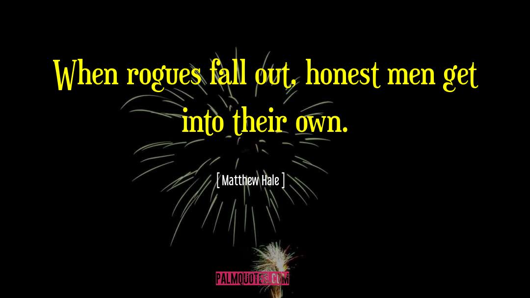 Matthew Hale Quotes: When rogues fall out, honest