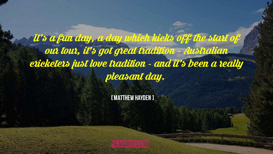 Matthew Hayden Quotes: It's a fun day, a