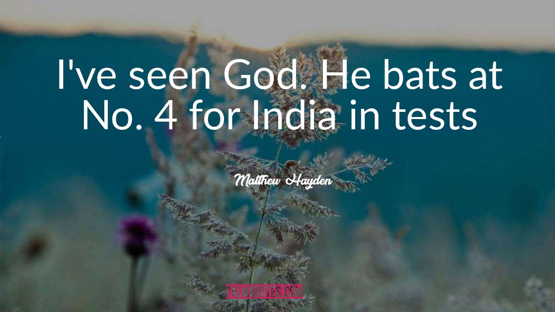Matthew Hayden Quotes: I've seen God. He bats