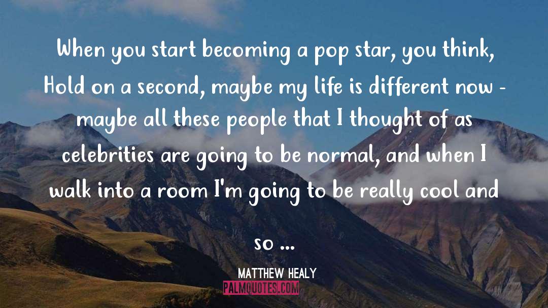 Matthew Healy Quotes: When you start becoming a