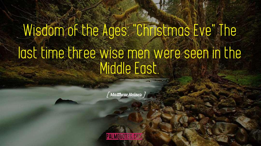 Matthew Heines Quotes: Wisdom of the Ages: 