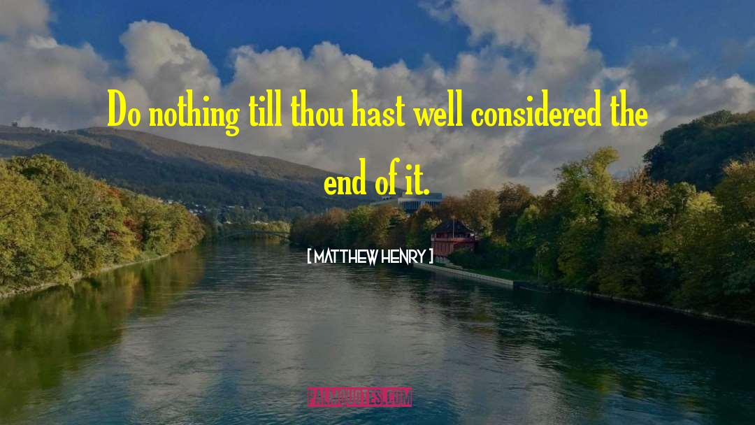 Matthew Henry Quotes: Do nothing till thou hast