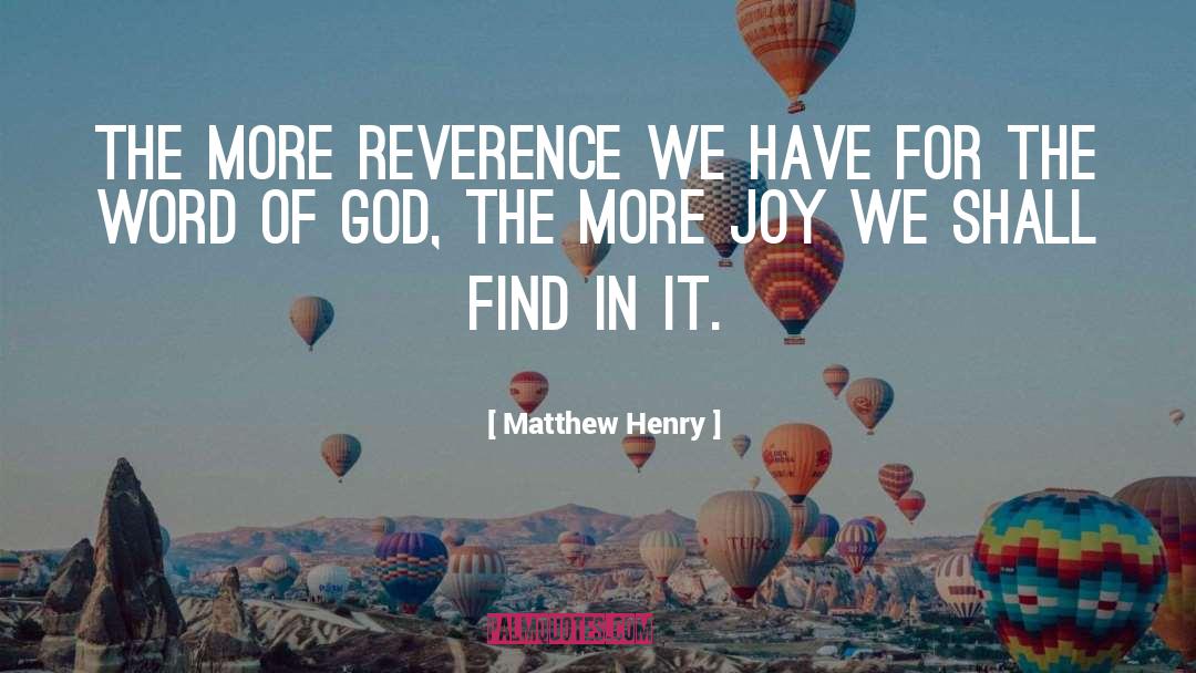 Matthew Henry Quotes: The more reverence we have