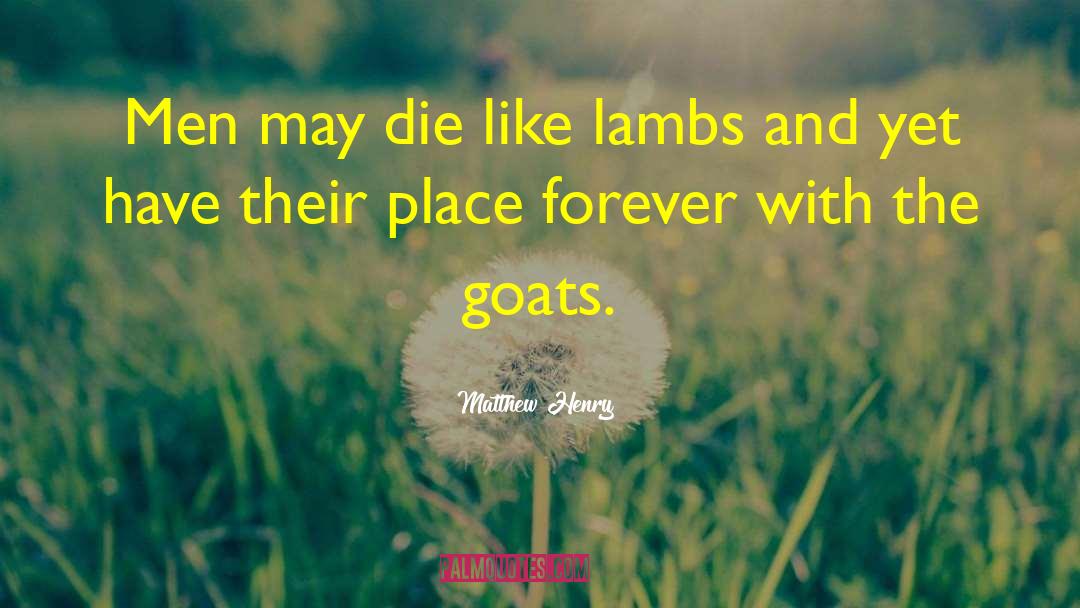 Matthew Henry Quotes: Men may die like lambs