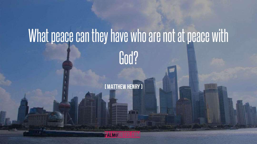 Matthew Henry Quotes: What peace can they have