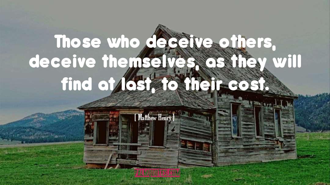 Matthew Henry Quotes: Those who deceive others, deceive