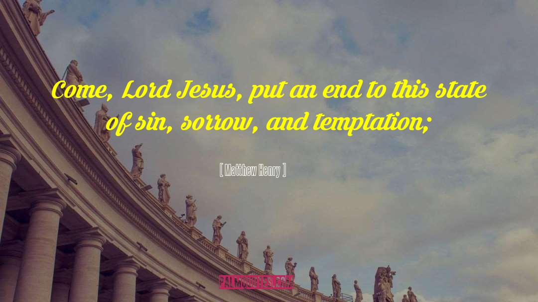 Matthew Henry Quotes: Come, Lord Jesus, put an