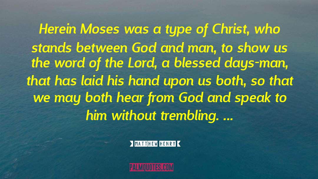 Matthew Henry Quotes: Herein Moses was a type