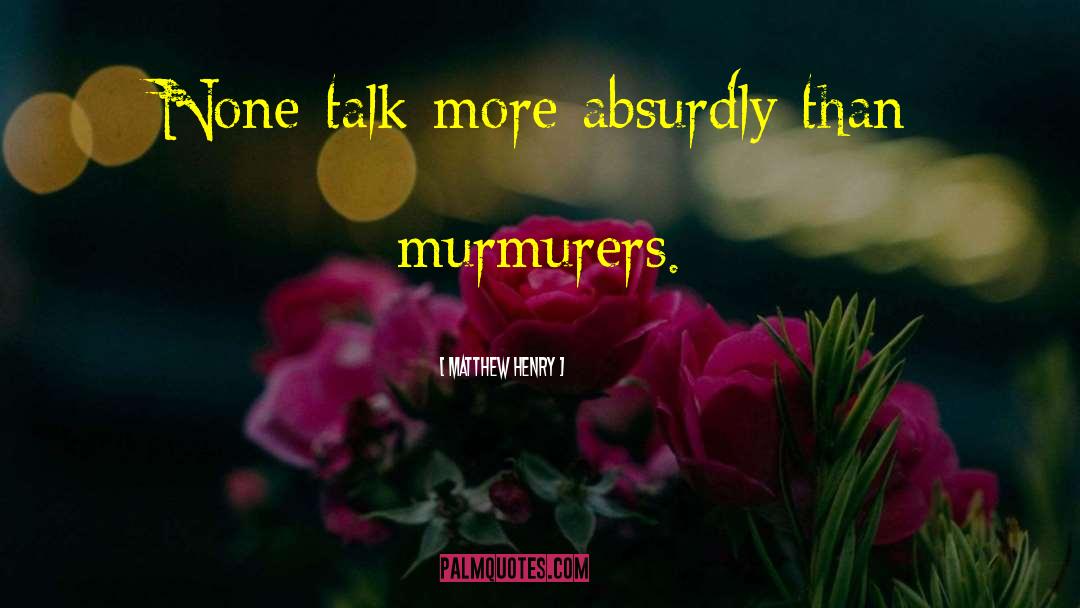 Matthew Henry Quotes: None talk more absurdly than