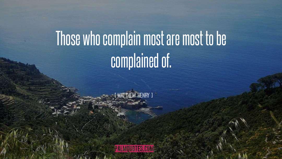 Matthew Henry Quotes: Those who complain most are