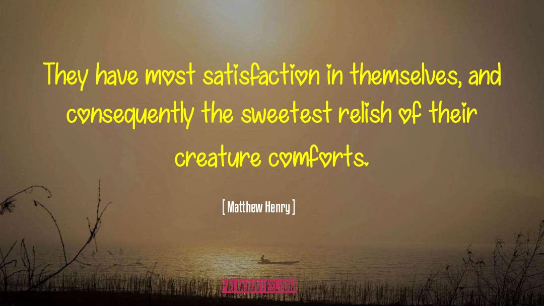 Matthew Henry Quotes: They have most satisfaction in