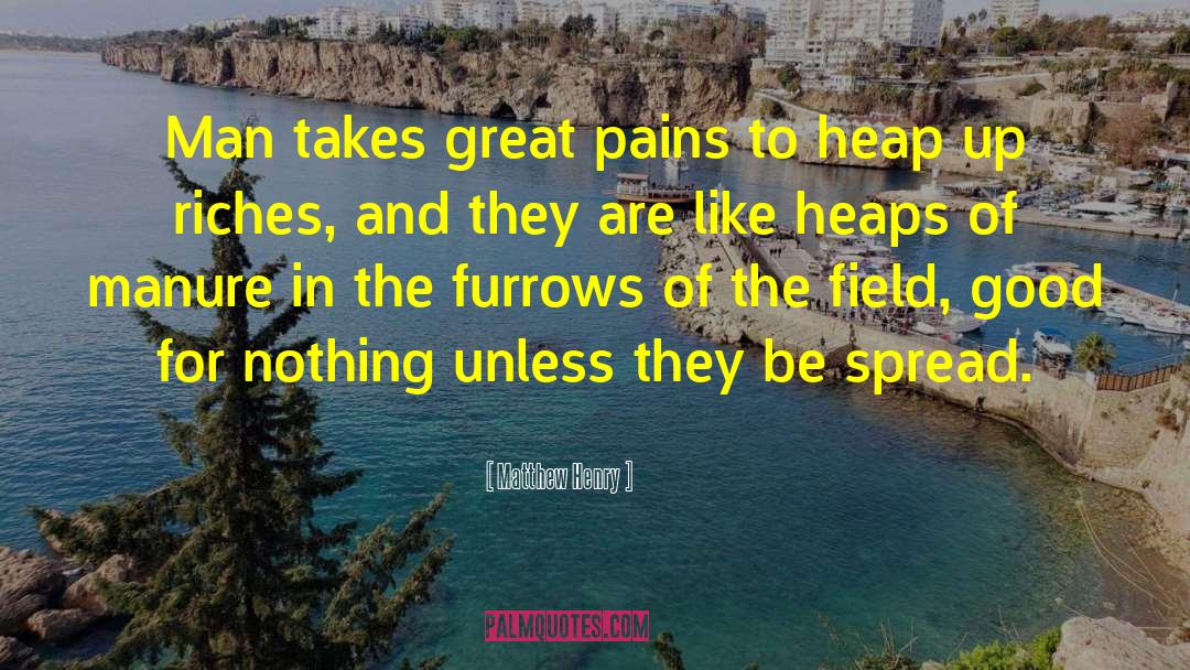 Matthew Henry Quotes: Man takes great pains to