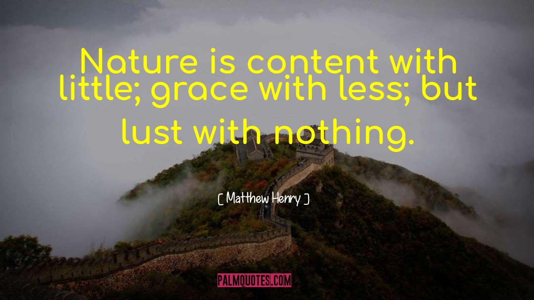 Matthew Henry Quotes: Nature is content with little;