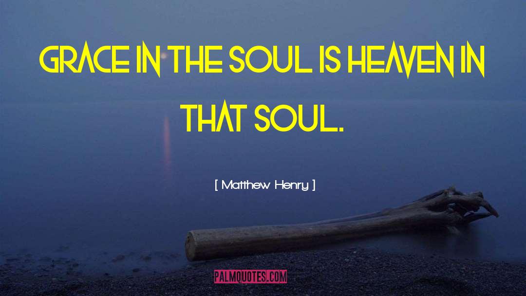 Matthew Henry Quotes: Grace in the soul is