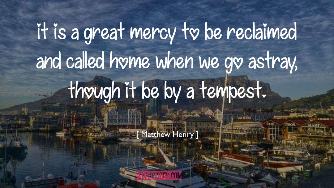 Matthew Henry Quotes: it is a great mercy