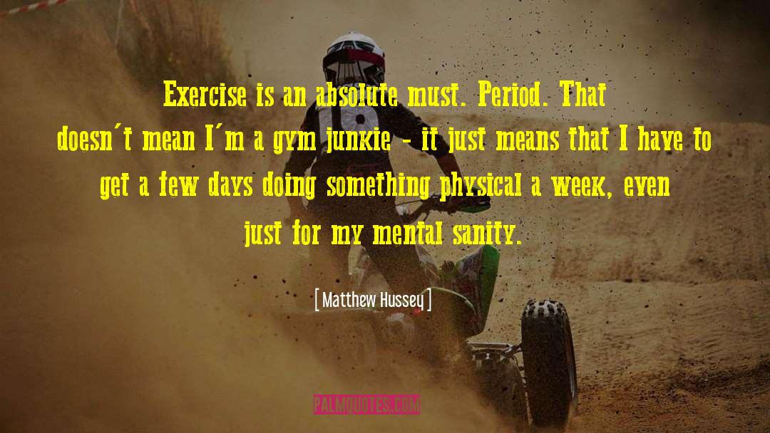 Matthew Hussey Quotes: Exercise is an absolute must.