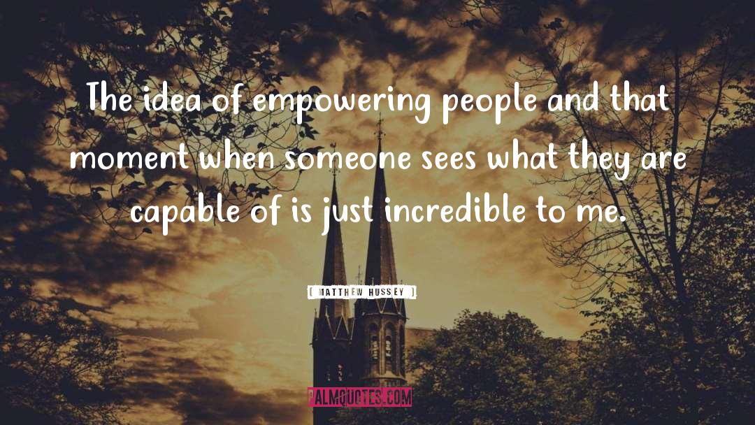 Matthew Hussey Quotes: The idea of empowering people
