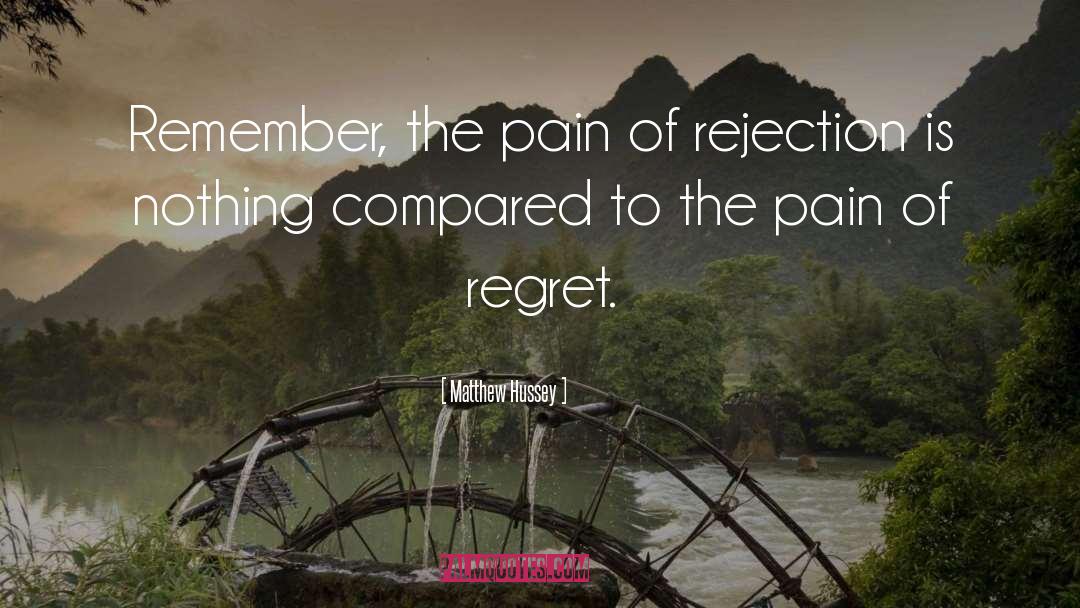 Matthew Hussey Quotes: Remember, the pain of rejection