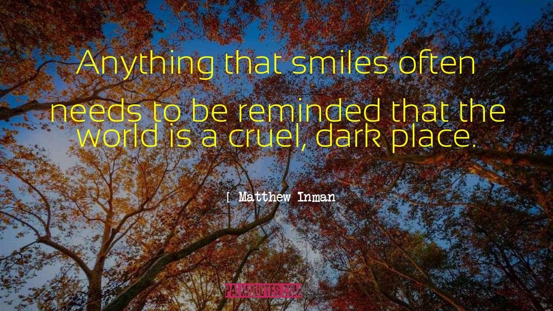 Matthew Inman Quotes: Anything that smiles often needs