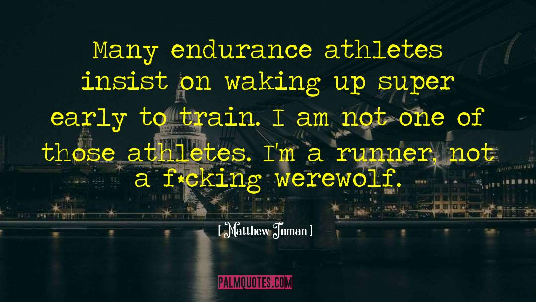 Matthew Inman Quotes: Many endurance athletes insist on