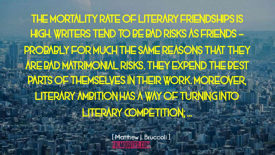 Matthew J. Bruccoli Quotes: The mortality rate of literary
