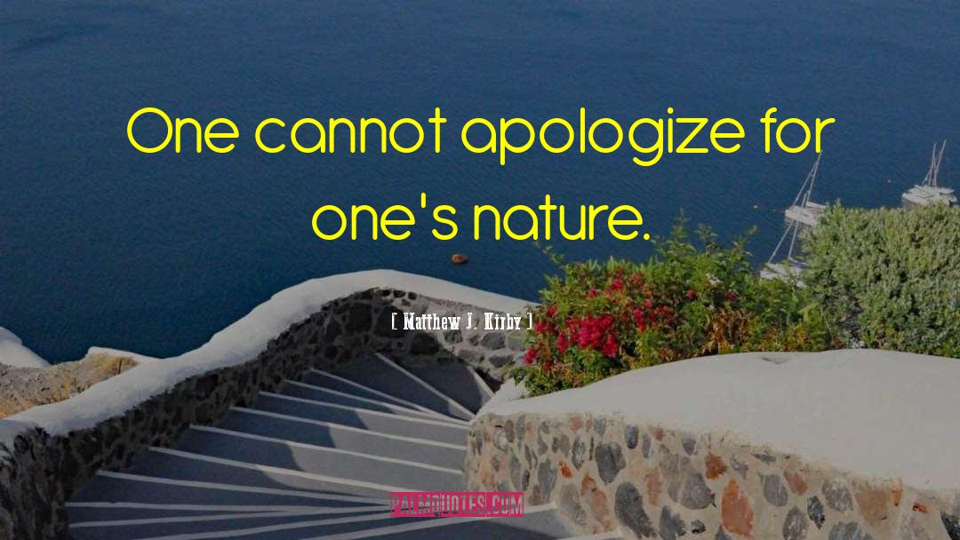 Matthew J. Kirby Quotes: One cannot apologize for one's